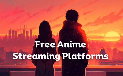 5 Best Free Anime Streaming Platforms to Fuel Your Anime Obsession