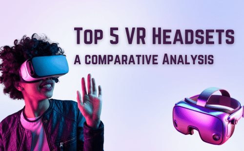 Top 5 VR Headsets in 2024: A Comprehensive Comparison